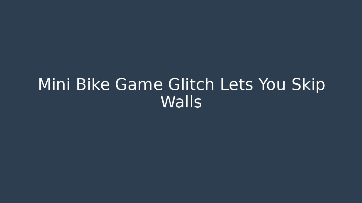 Mini Bike Game Glitch Lets You Skip Walls - Critter Realm