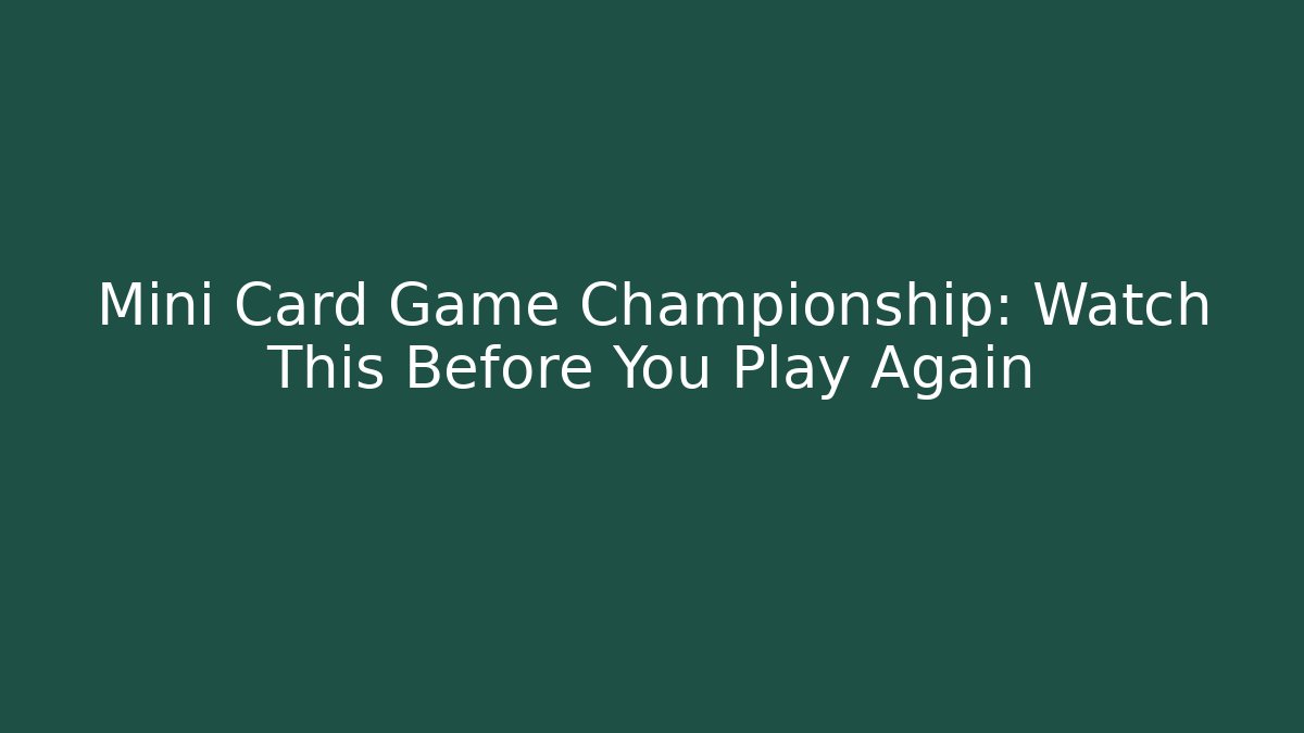 Mini Card Game Championship: Watch This Before You Play Again