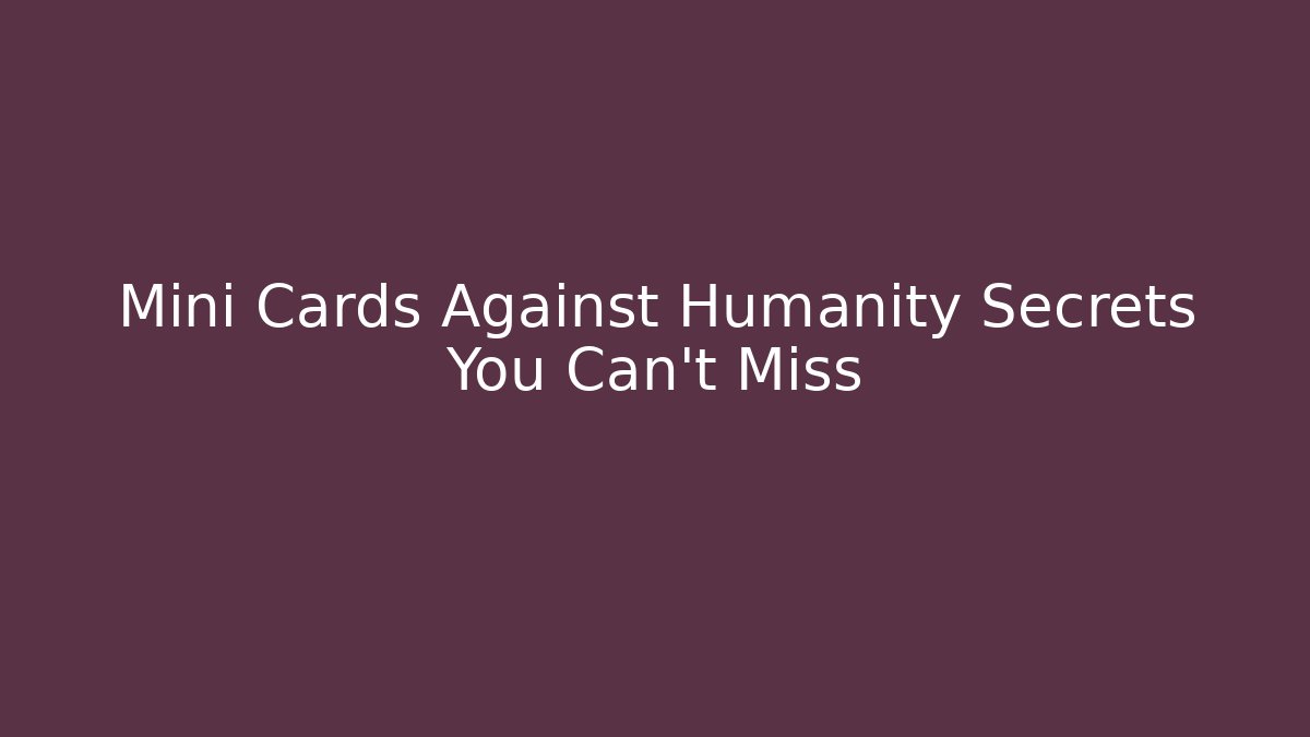 Mini Cards Against Humanity Secrets You Can't Miss - Critter Realm