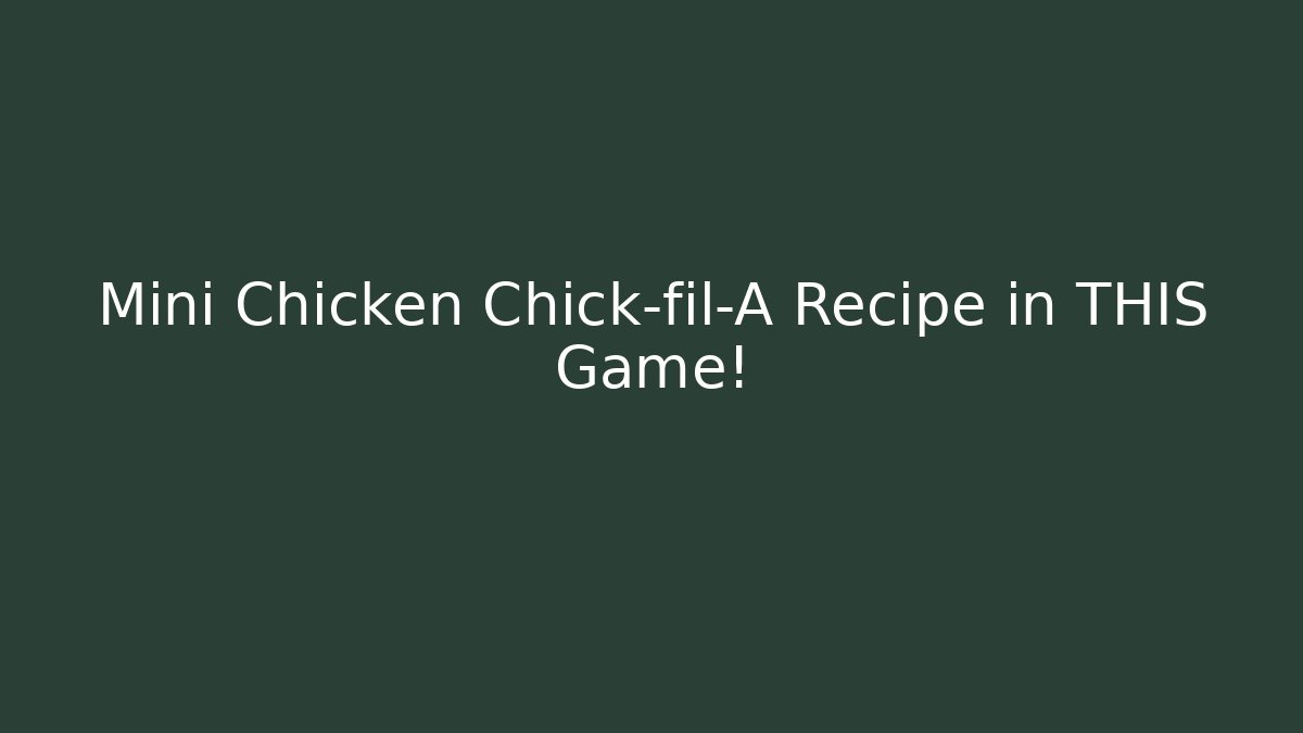 Mini Chicken Chick-fil-A Recipe in THIS Game!