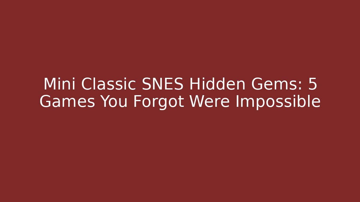 Mini Classic SNES Hidden Gems: 5 Games You Forgot Were Impossible - Critter Realm