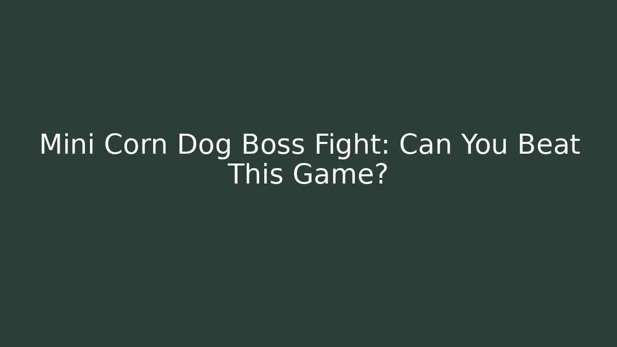 Mini Corn Dog Boss Fight: Can You Beat This Game?