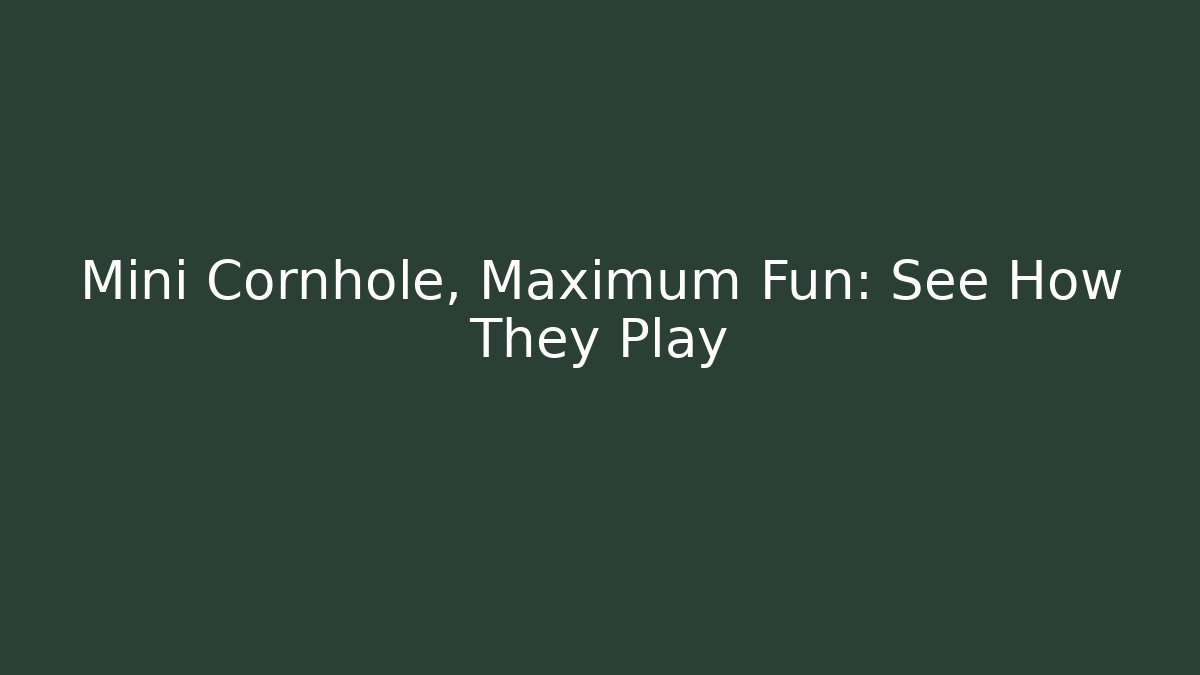 Mini Cornhole, Maximum Fun: See How They Play