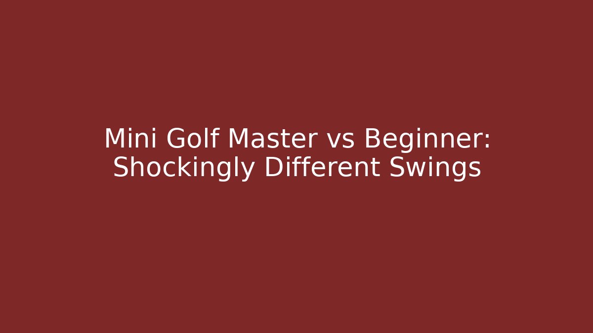 Mini Golf Master vs Beginner: Shockingly Different Swings
