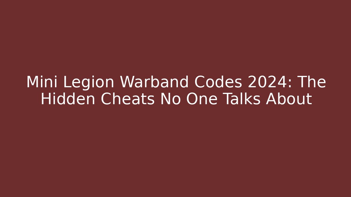 Mini Legion Warband Codes 2024: The Hidden Cheats No One Talks About