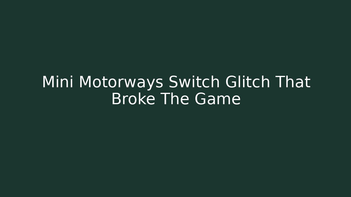 Mini Motorways Switch Glitch That Broke The Game