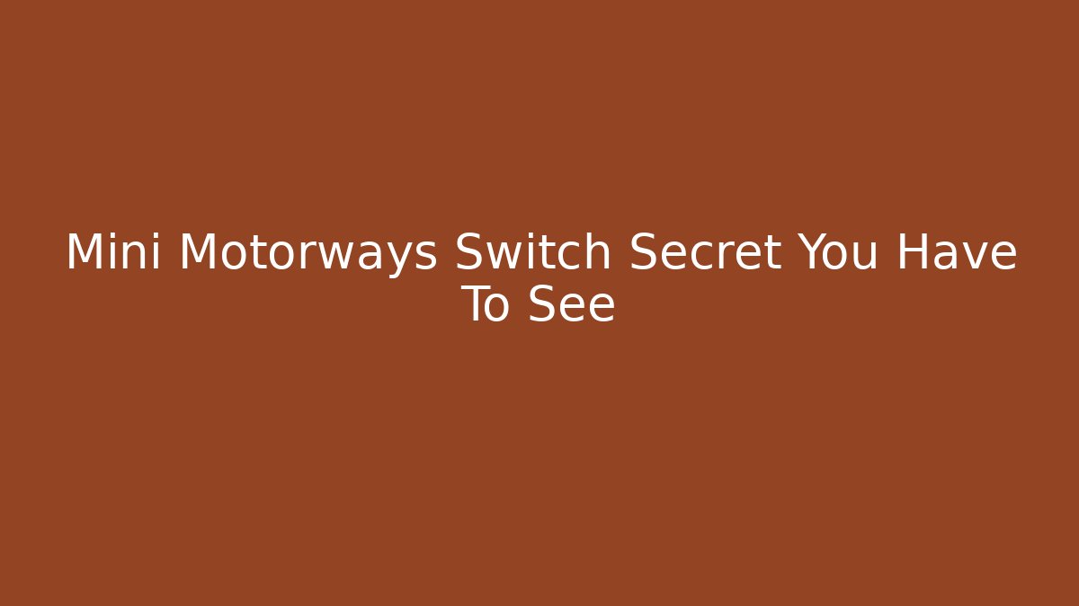 Mini Motorways Switch Secret You Have To See
