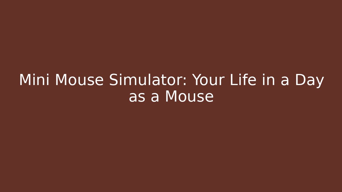 Mini Mouse Simulator: Your Life in a Day as a Mouse - Critter Realm