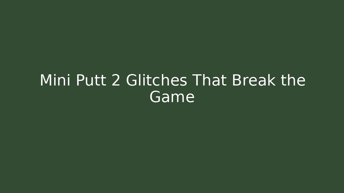 Mini Putt 2 Glitches That Break the Game - Critter Realm