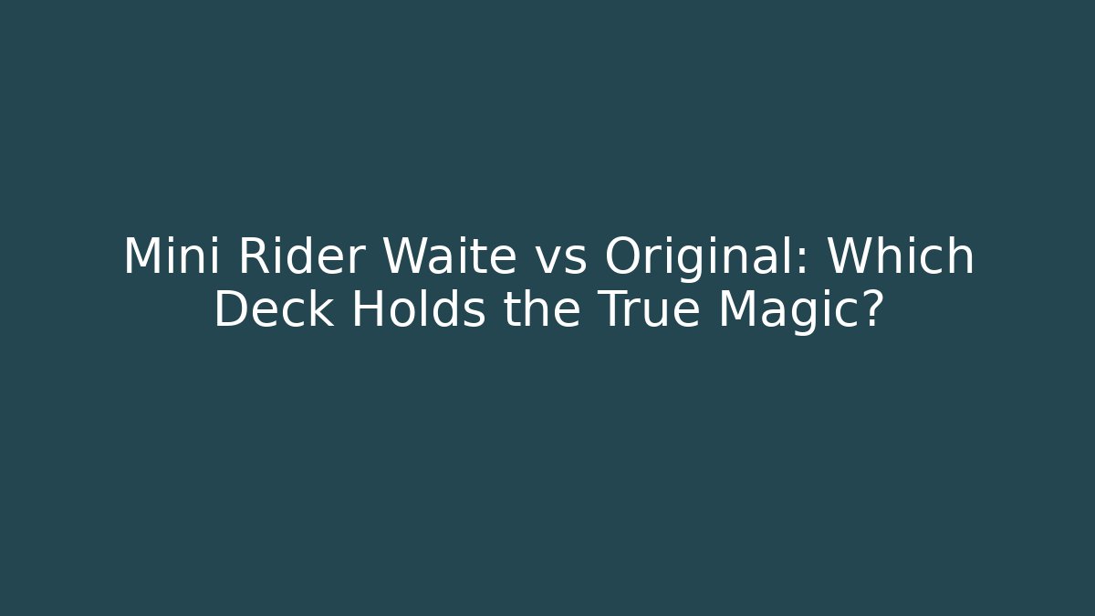 Mini Rider Waite vs Original: Which Deck Holds the True Magic? - Critter Realm