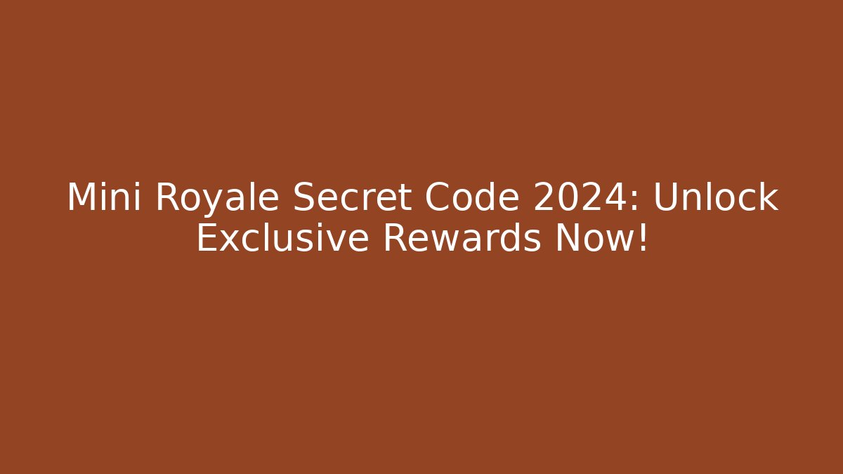 Mini Royale Secret Code 2024: Unlock Exclusive Rewards Now! - Critter Realm