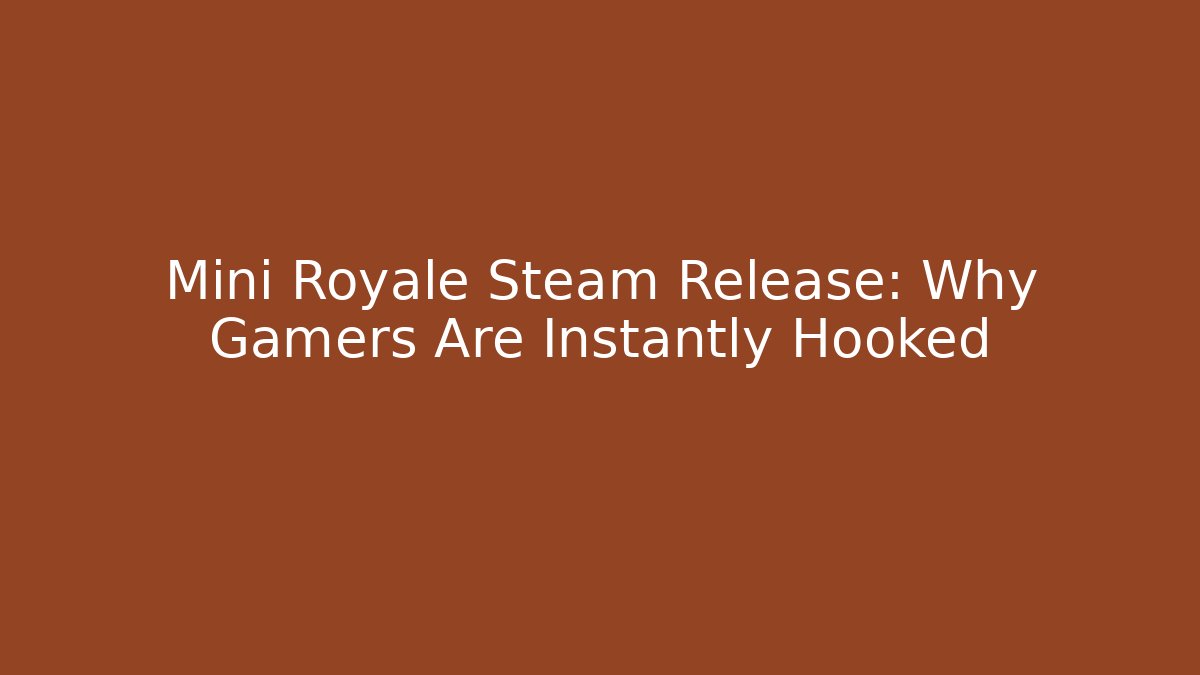 Mini Royale Steam Release: Why Gamers Are Instantly Hooked