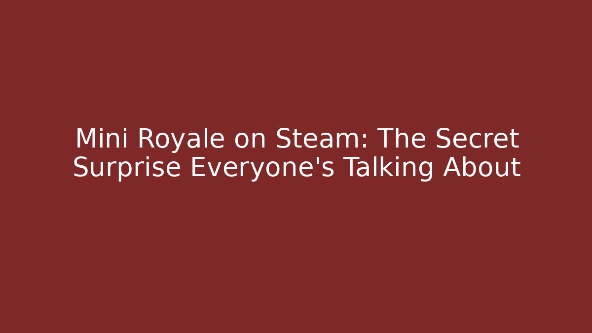 Mini Royale on Steam: The Secret Surprise Everyone’s Talking About
