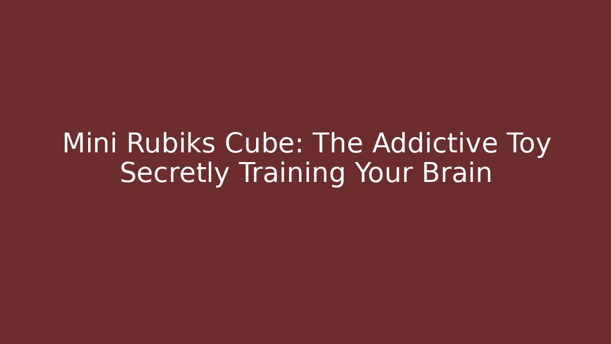 Mini Rubiks Cube: The Addictive Toy Secretly Training Your Brain