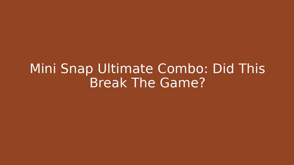 Mini Snap Ultimate Combo: Did This Break The Game?
