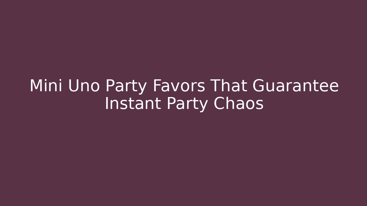 Mini Uno Party Favors That Guarantee Instant Party Chaos