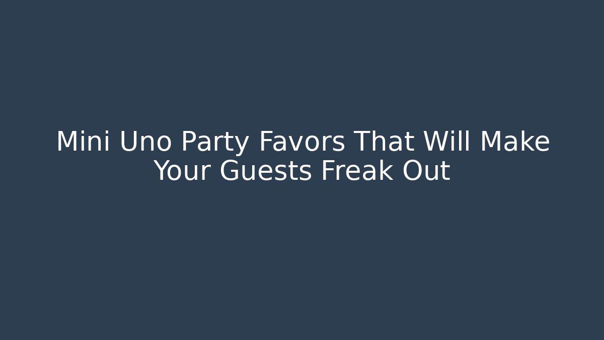 Mini Uno Party Favors That Will Make Your Guests Freak Out