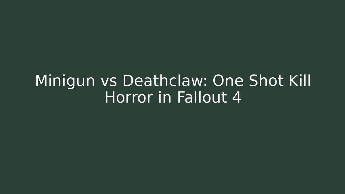 Minigun vs Deathclaw: One Shot Kill Horror in Fallout 4