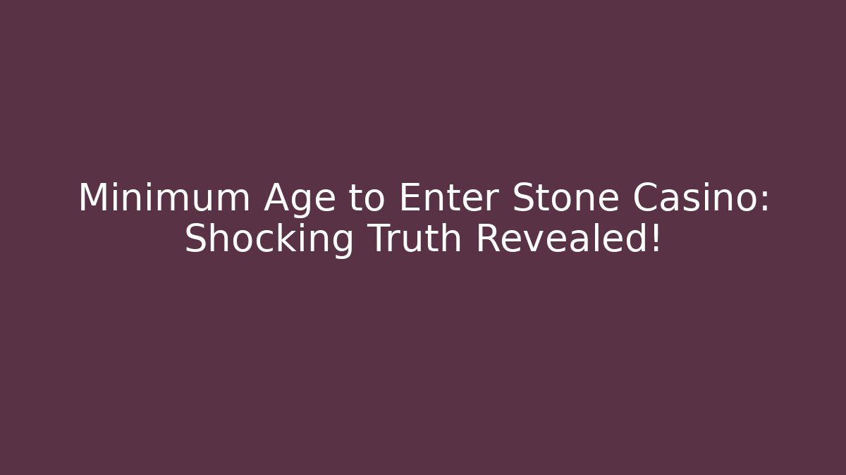 Minimum Age to Enter Stone Casino: Shocking Truth Revealed! - Critter Realm
