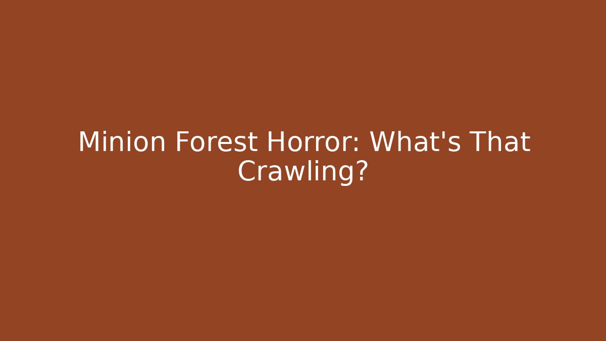 Minion Forest Horror: What's That Crawling?