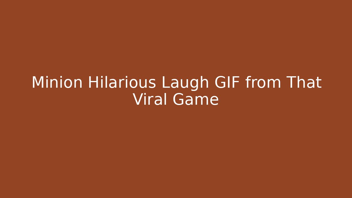 Minion Hilarious Laugh GIF from That Viral Game