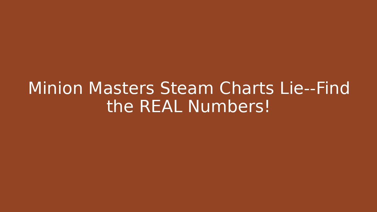 Minion Masters Steam Charts Lie—Find the REAL Numbers!