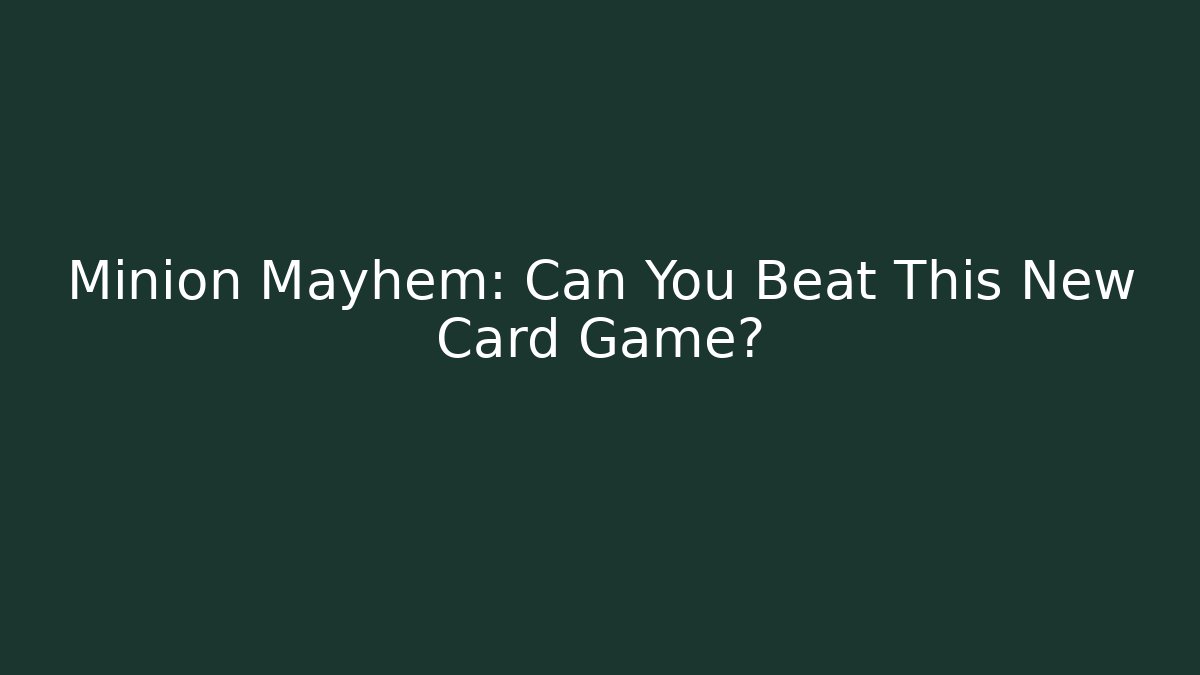 Minion Mayhem: Can You Beat This New Card Game?