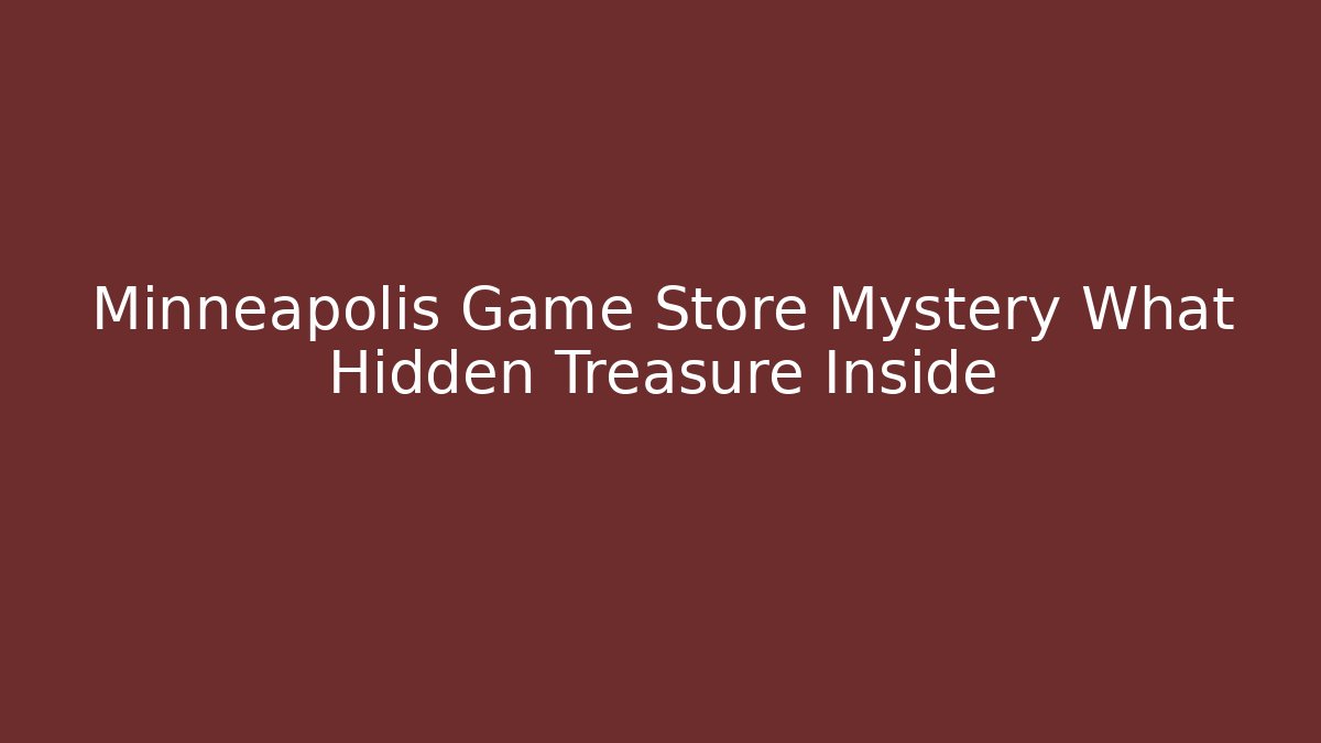 Minneapolis Game Store Mystery What Hidden Treasure Inside
