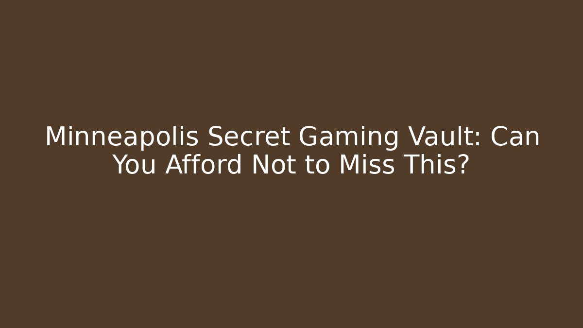 Minneapolis Secret Gaming Vault: Can You Afford Not to Miss This?
