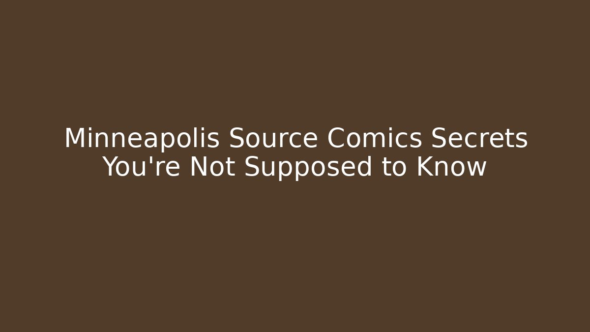 Minneapolis Source Comics Secrets You’re Not Supposed to Know
