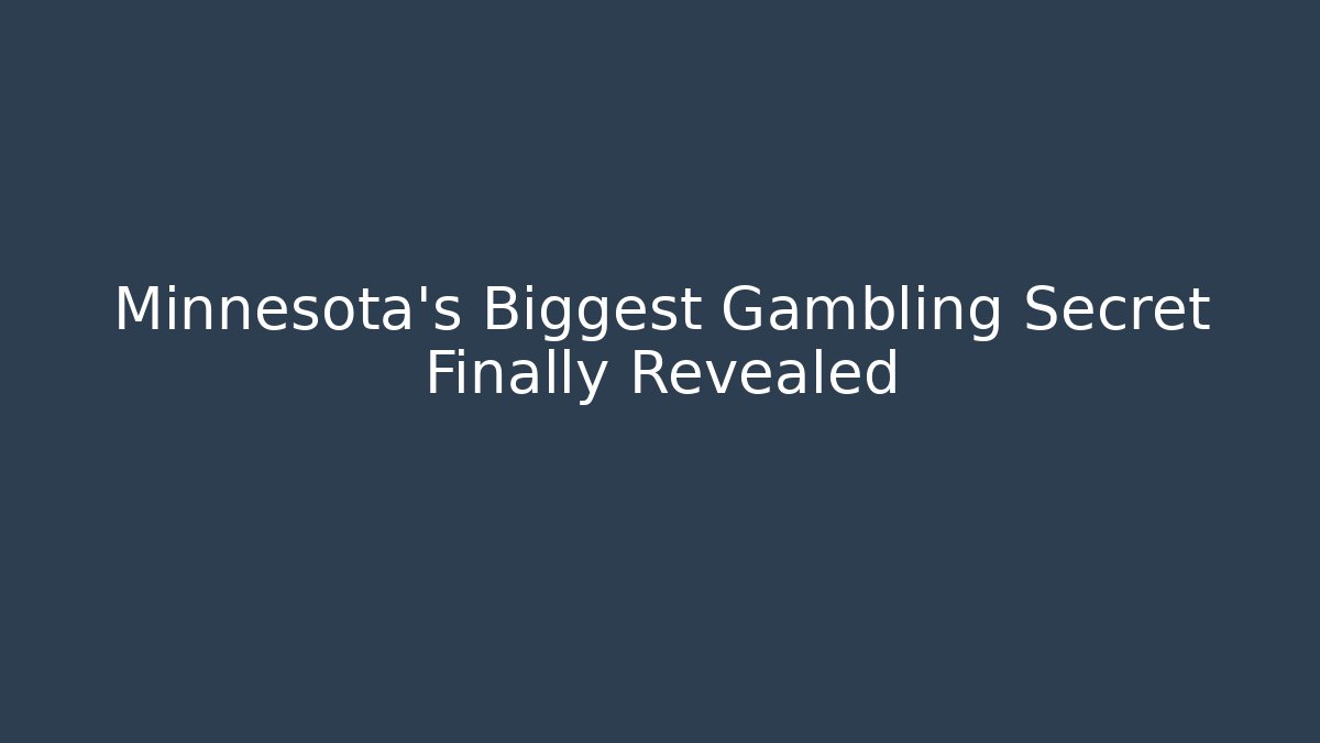 Minnesota's Biggest Gambling Secret Finally Revealed
