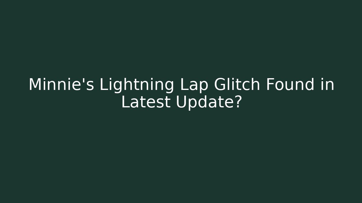 Minnie's Lightning Lap Glitch Found in Latest Update?