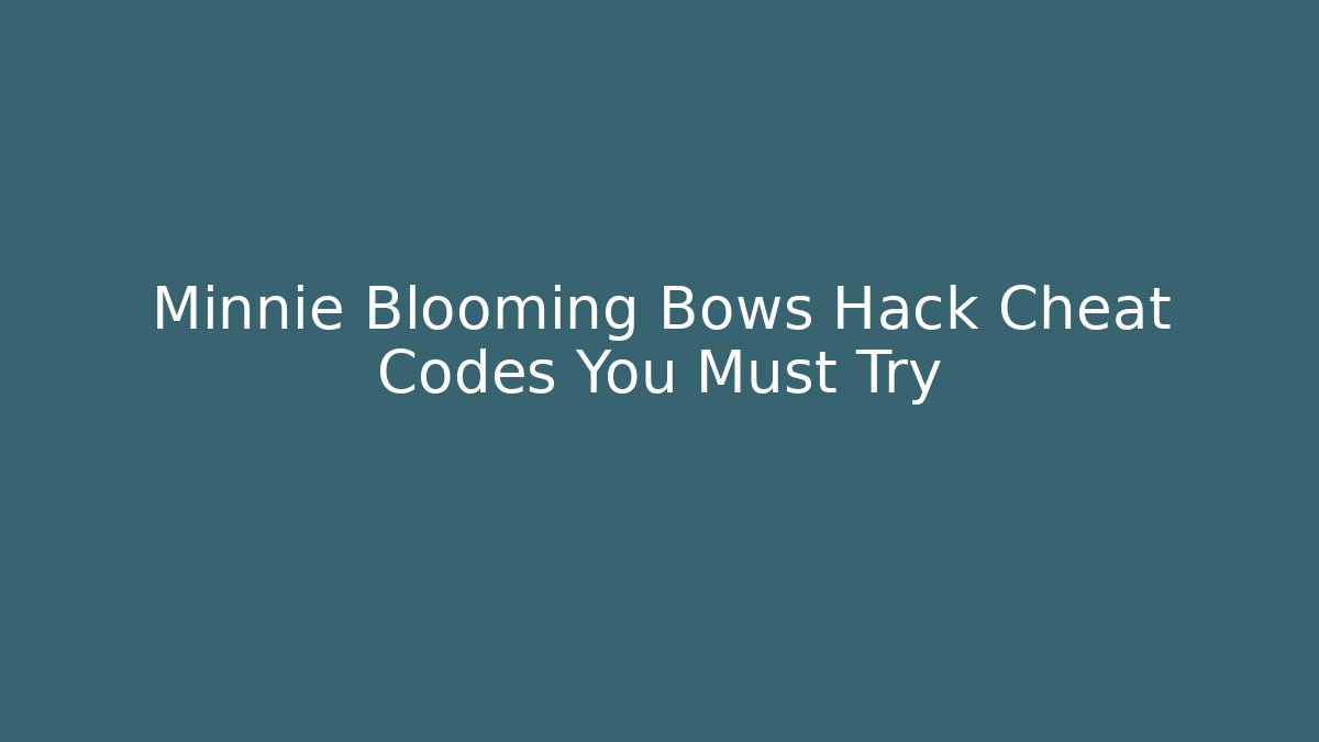 Minnie Blooming Bows Hack Cheat Codes You Must Try - Critter Realm