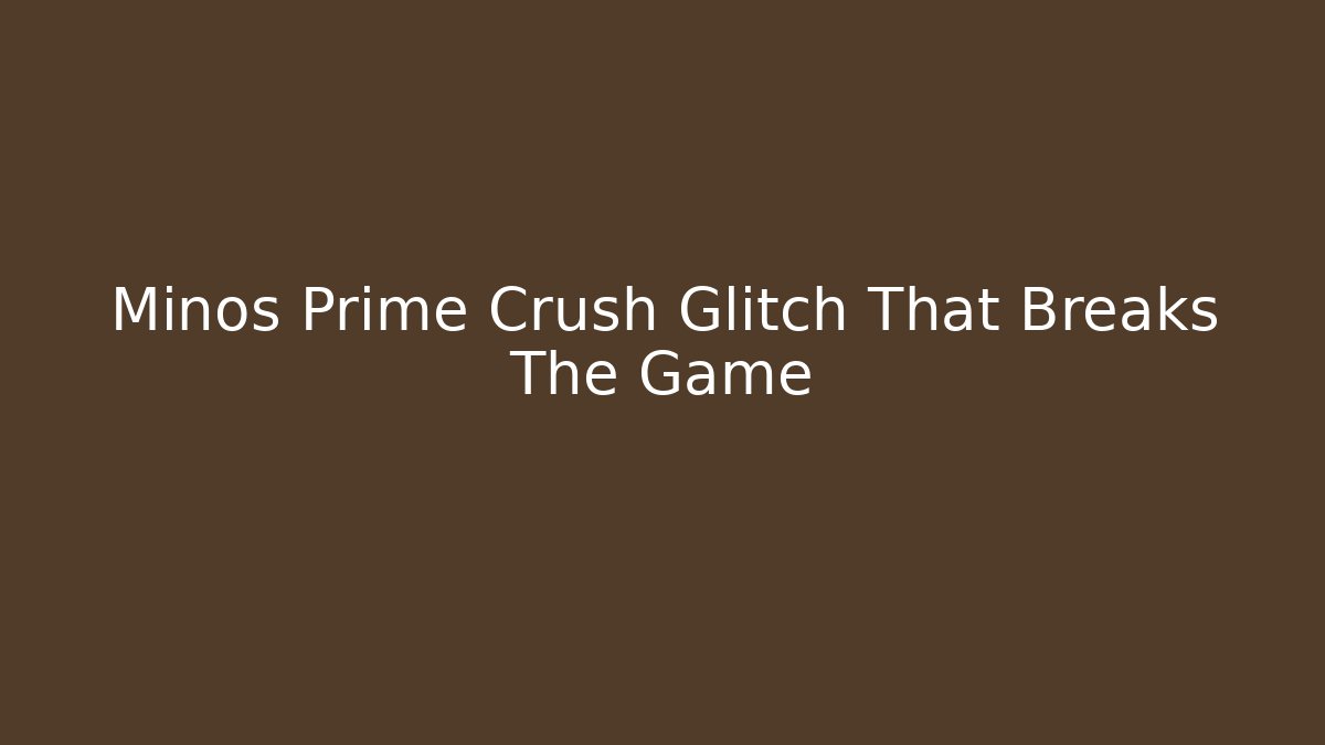 Minos Prime Crush Glitch That Breaks The Game
