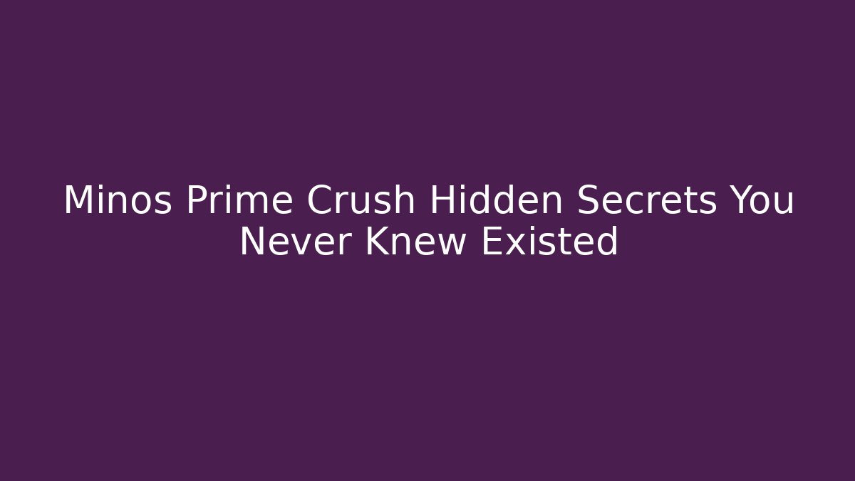 Minos Prime Crush Hidden Secrets You Never Knew Existed
