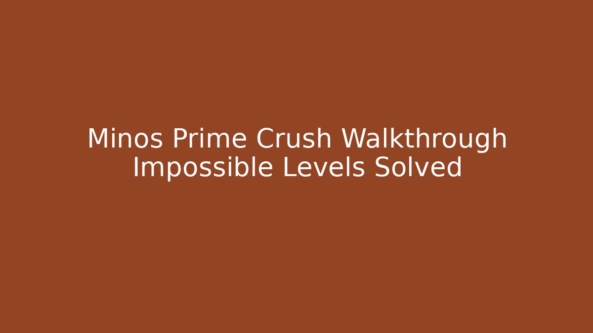 Minos Prime Crush Walkthrough Impossible Levels Solved - Critter Realm