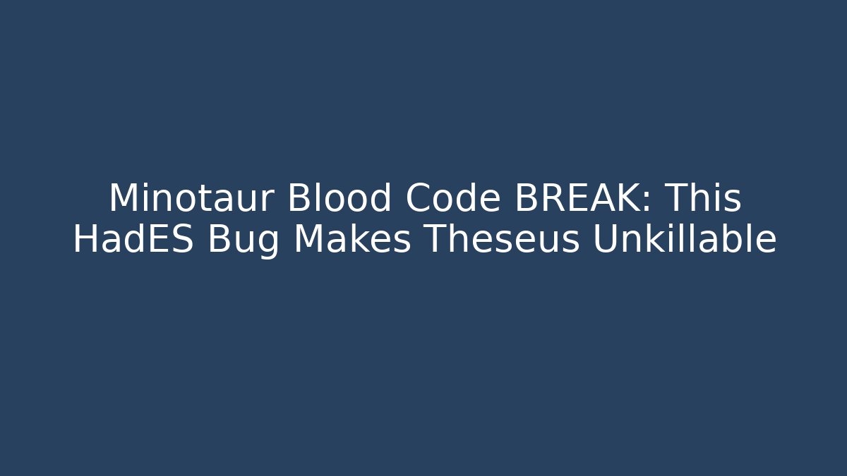 Minotaur Blood Code BREAK: This HadES Bug Makes Theseus Unkillable