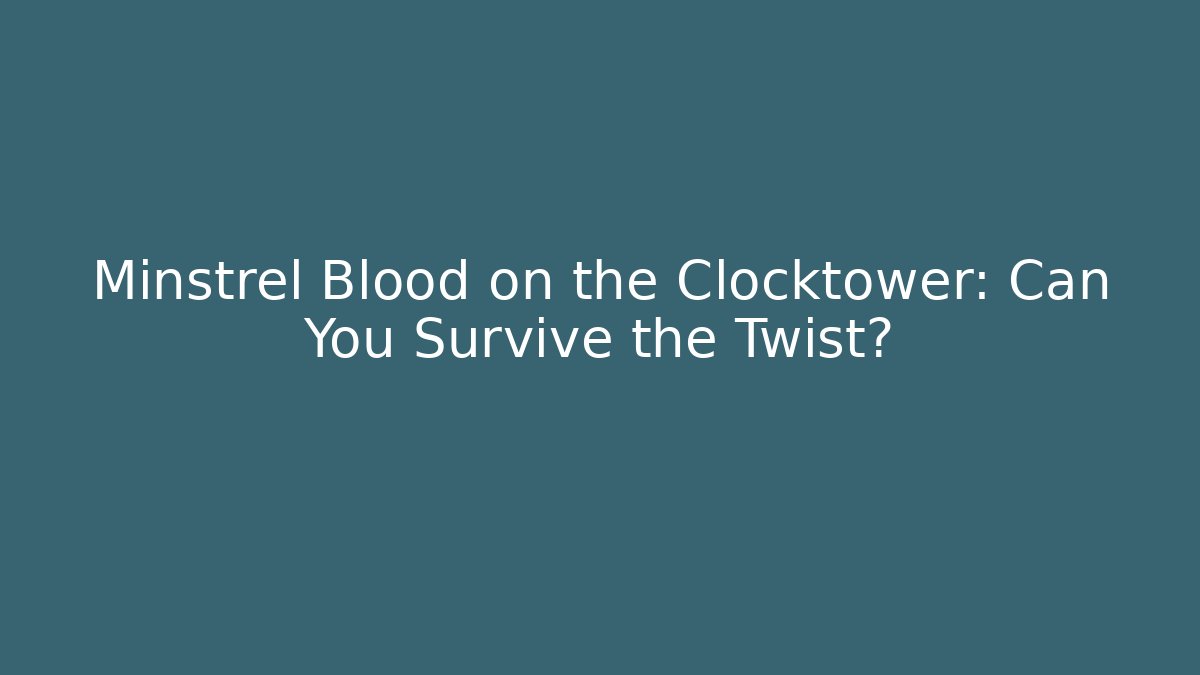 Minstrel Blood on the Clocktower: Can You Survive the Twist?