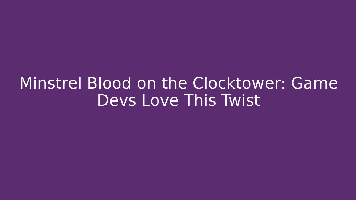 Minstrel Blood on the Clocktower: Game Devs Love This Twist