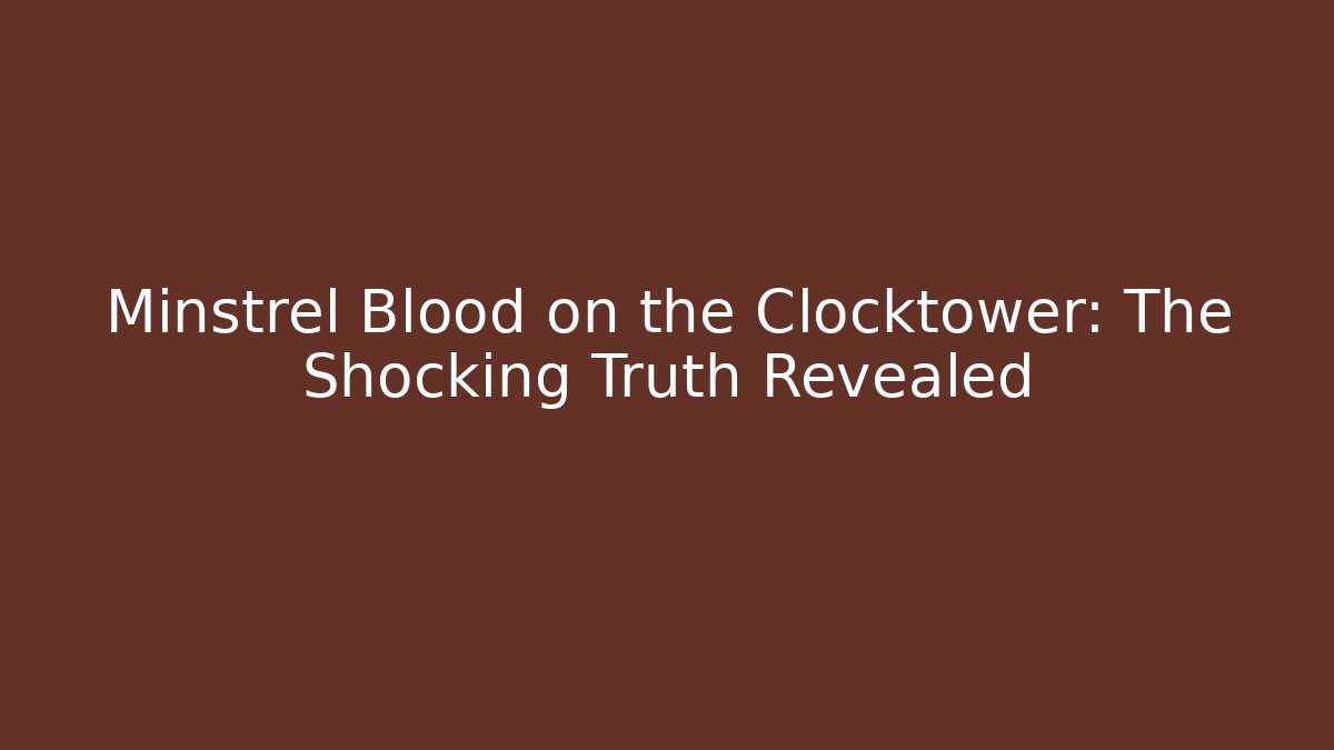 Minstrel Blood on the Clocktower: The Shocking Truth Revealed