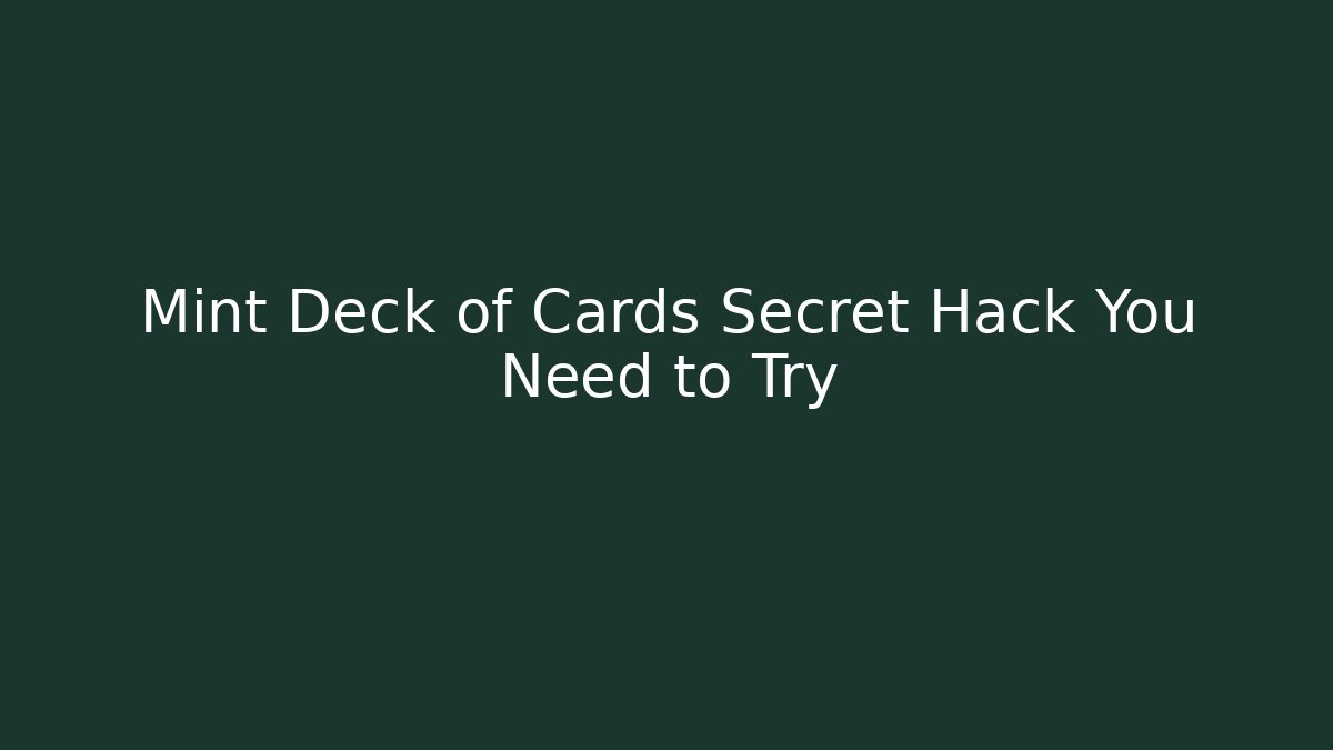 Mint Deck of Cards Secret Hack You Need to Try