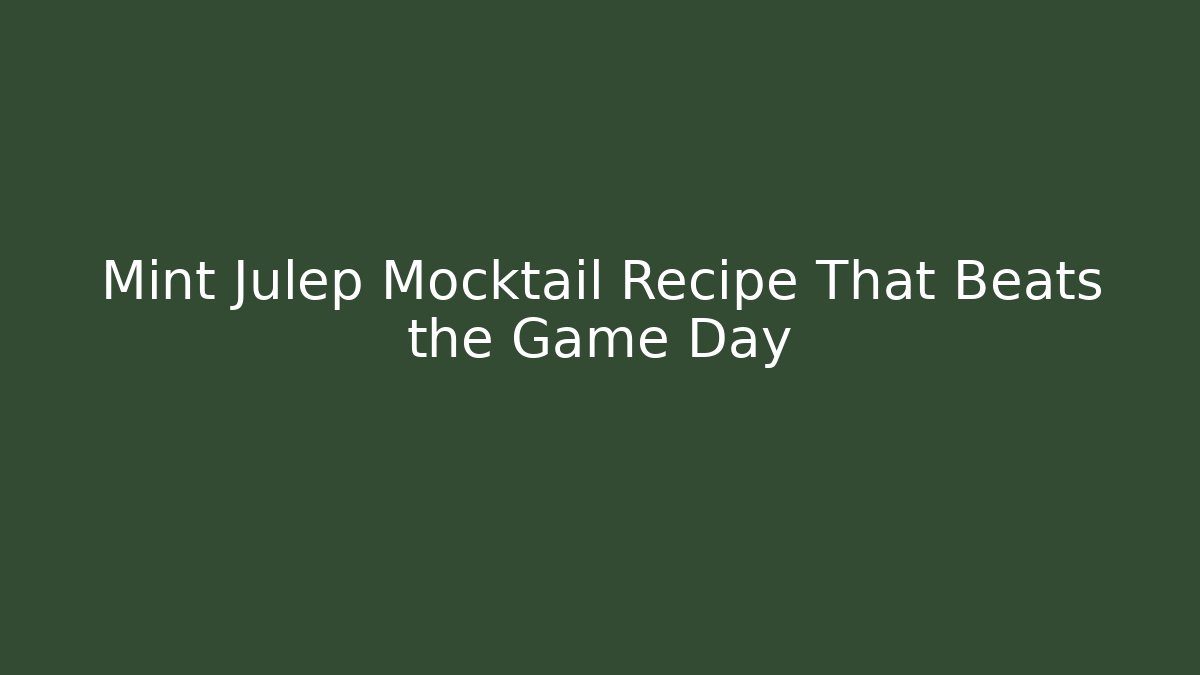 Mint Julep Mocktail Recipe That Beats the Game Day