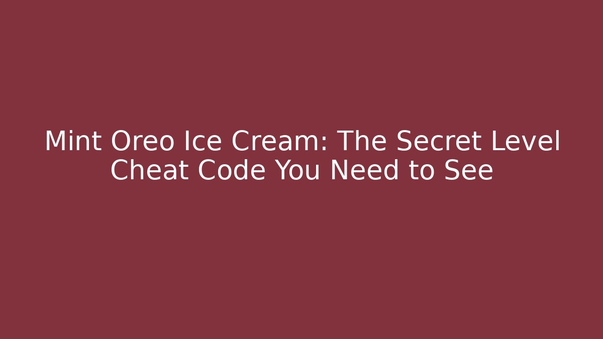 Mint Oreo Ice Cream: The Secret Level Cheat Code You Need to See - Critter Realm