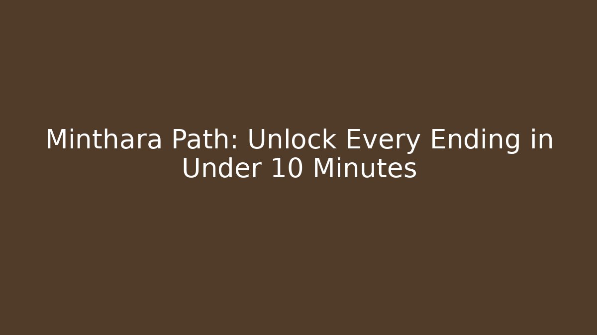 Minthara Path: Unlock Every Ending in Under 10 Minutes