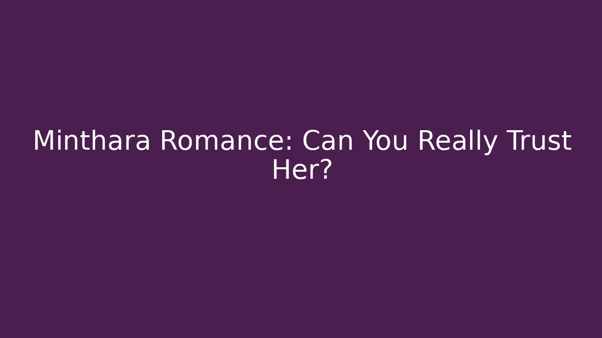 Minthara Romance: Can You Really Trust Her? - Critter Realm
