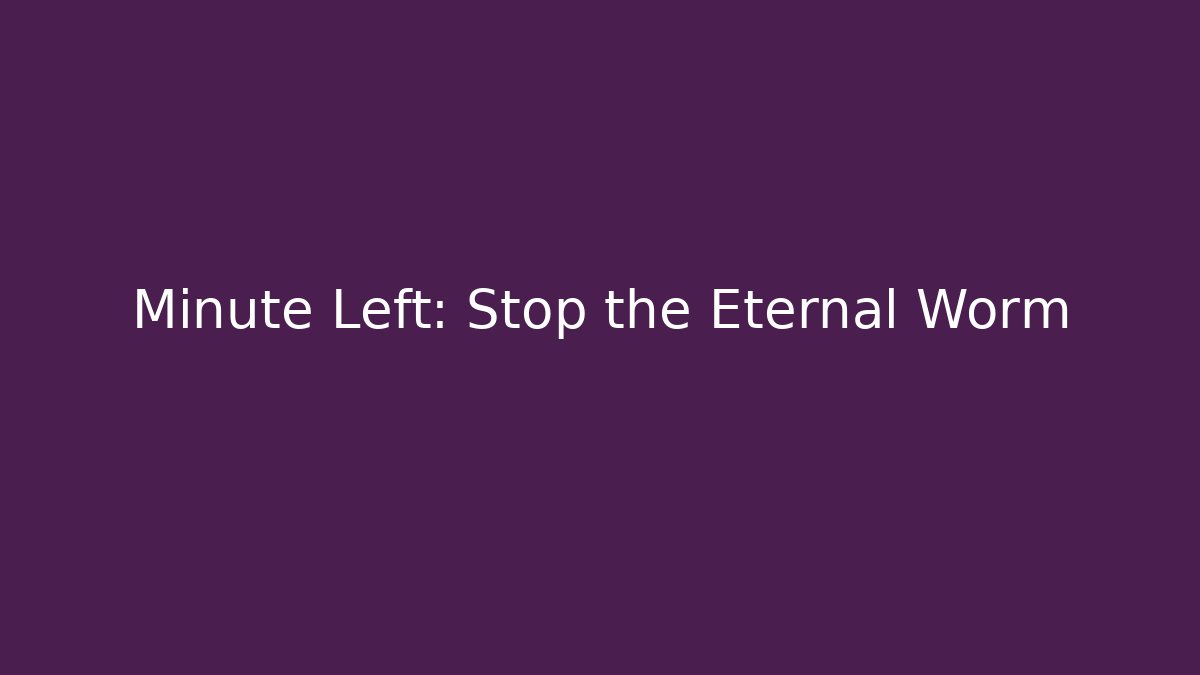 Minute Left: Stop the Eternal Worm - Critter Realm