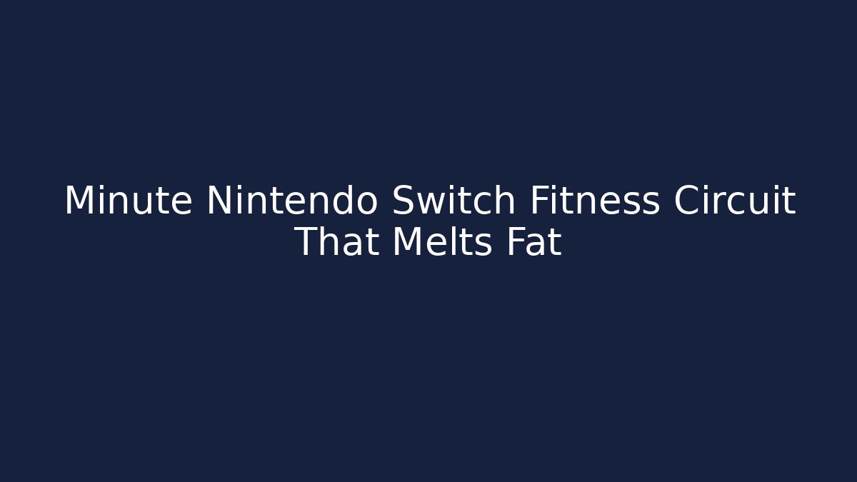 Minute Nintendo Switch Fitness Circuit That Melts Fat