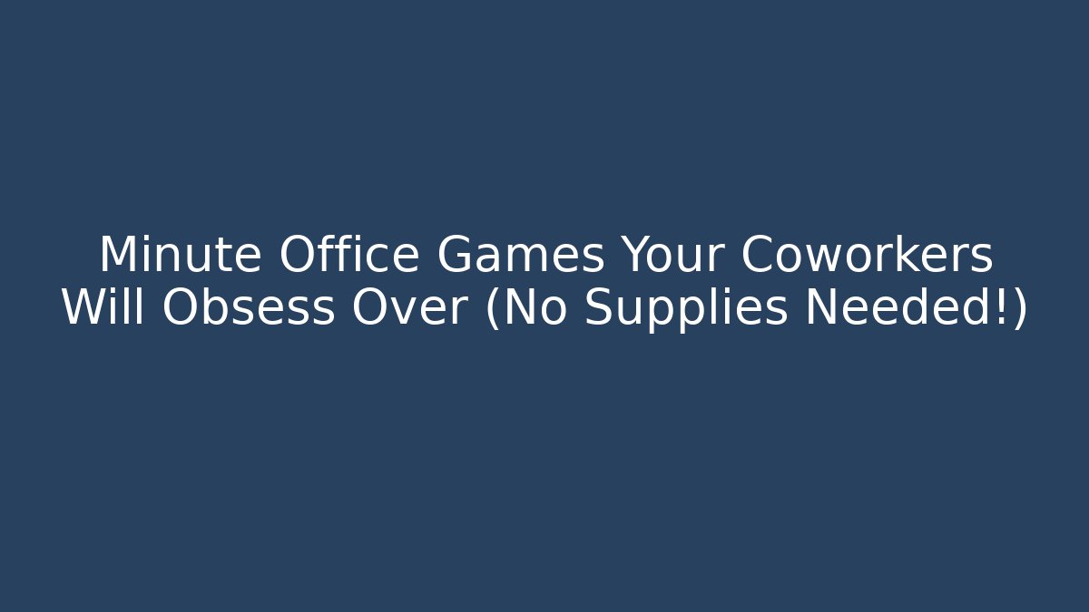 Minute Office Games Your Coworkers Will Obsess Over (No Supplies Needed!)