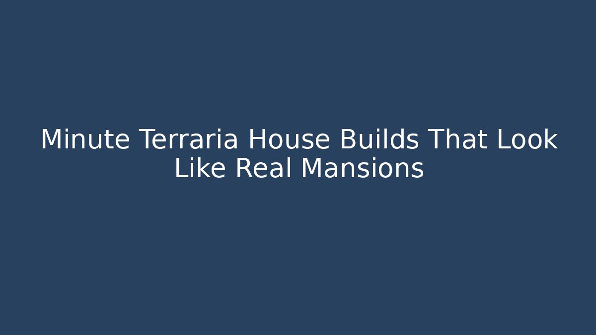 Minute Terraria House Builds That Look Like Real Mansions