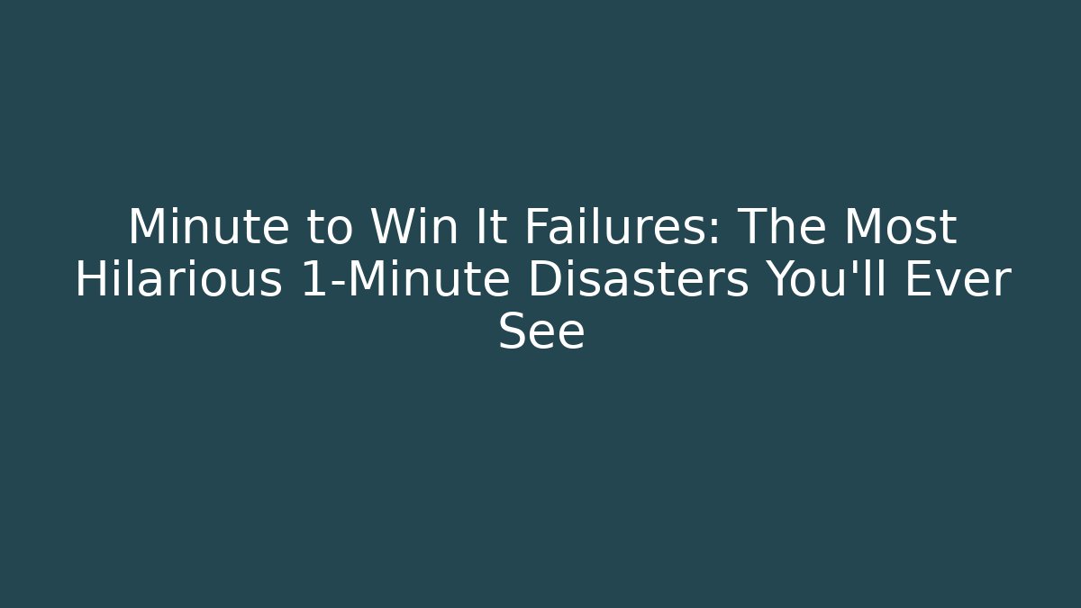 Minute to Win It Failures: The Most Hilarious 1-Minute Disasters You’ll Ever See